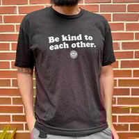 Image 2 of Be Kind to Each Other Shirt
