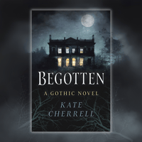 Begotten: A Gothic Novel (SIGNED)