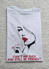 Can't we fck and still be friends t-shirt