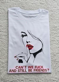 Image 1 of Can't we fck and still be friends t-shirt