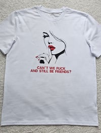Image 2 of Can't we fck and still be friends t-shirt
