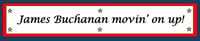 James Buchanan movin’ on up! Bumper Sticker