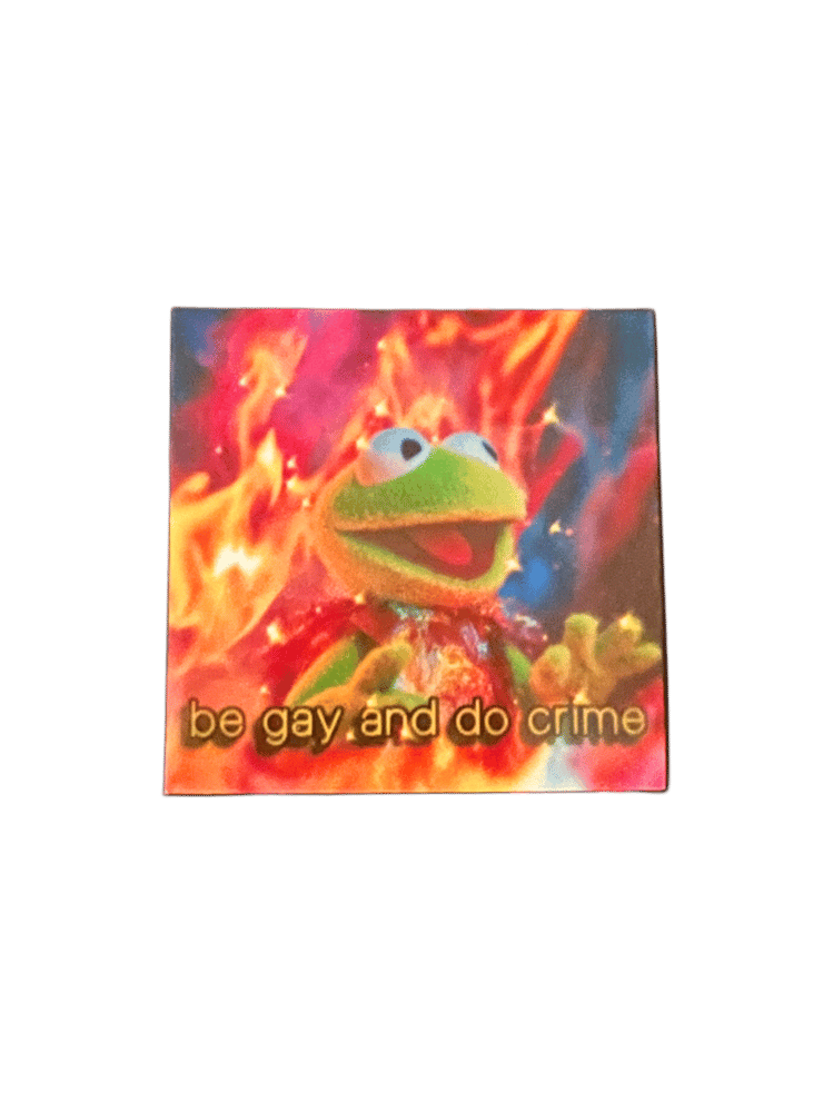 Image of be gay and do crime kermit pyromaniac sticker
