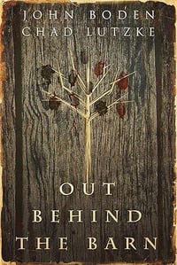 NEW ARRIVAL - Out Behind The Barn by John Boden and Chad Lutzke - Signed Paperbacl