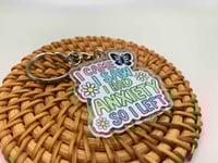 Image 2 of I Had Anxiety Keychain