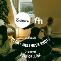 Image 1 of FH x The Ordinary Yoga, Wellness Shots + Connection 7-8:30pm Glasgow
