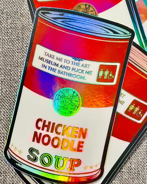 Image of Take Me To The Art Museum And Soup... HolographicSticker 