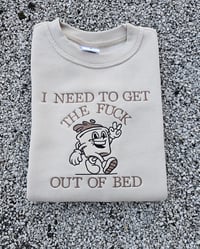 Image 1 of I need to get tf out of bed sweater