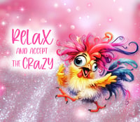 Image 1 of Relax and accept the crazy