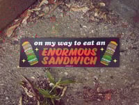ENORMOUS SANDWICH Bumper Sticker