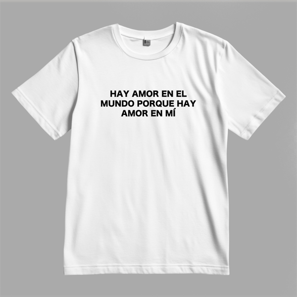 Image of Edición LIMITADA camiseta "Sé que hay amor en el mundo porque hay amor en mí"