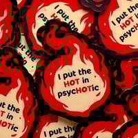 Image 6 of STICKERS - non toxic - just spicy, I put the hot in psychotic (S32)