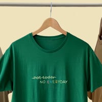 Image 2 of NOT TODAY NO EVERY DAY