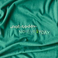 Image 4 of NOT TODAY NO EVERY DAY