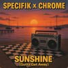 Specifik - Sunshine (Gotta Get Away) Featuring Chrome