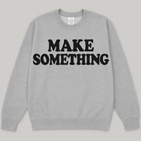 Make Something Sweatshirt