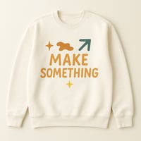 Make Something Organic Sweatshirt