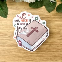 Image 2 of All You need is a Dose of Jesus Sticker