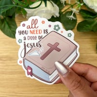 Image 1 of All You need is a Dose of Jesus Sticker