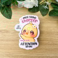Image 1 of Only thing shorter than me is my Attention Span Sticker