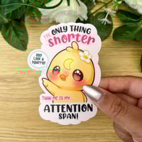 Image 2 of Only thing shorter than me is my Attention Span Sticker
