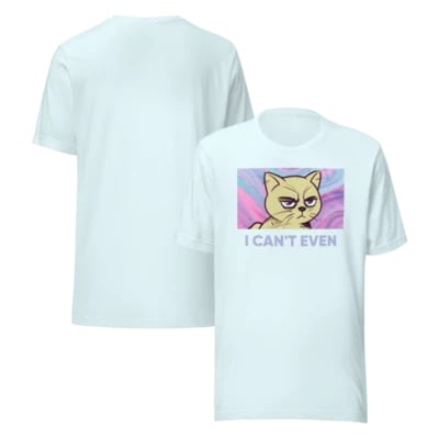 I CAN'T EVEN Unisex t-shirt