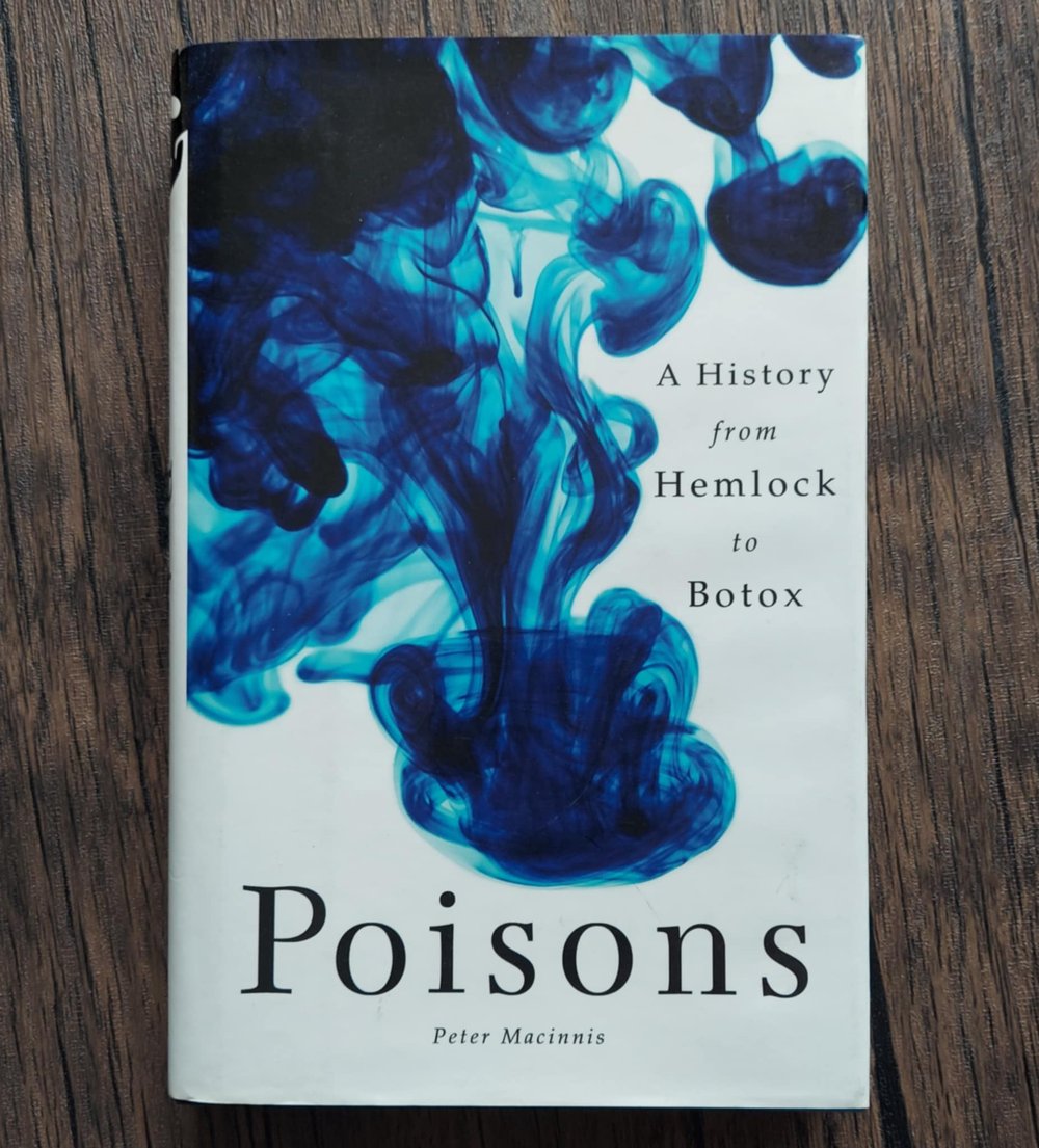 POISONS: A History from Hemlock to Botox, by Peter Macinnis