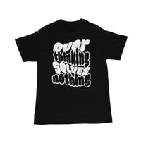 Image 4 of OVER THINKING SOLVES NOTHING TEE