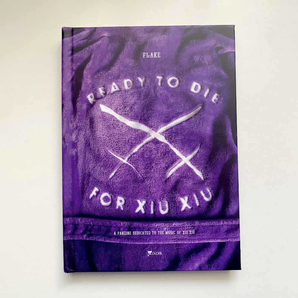 Ready to Die For Xiu Xiu - A Fanzine Dedicated to the Music of Xiu Xiu