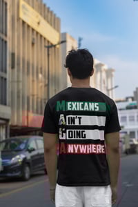 Image 2 of "Mexicans Ain't Going Anywhere Unisex Crewneck T-Shirt – Bold Statement Style"
