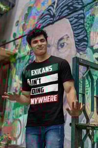 Image 3 of "Mexicans Ain't Going Anywhere Unisex Crewneck T-Shirt – Bold Statement Style"