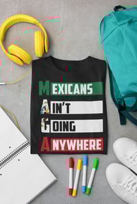 Image 5 of "Mexicans Ain't Going Anywhere Unisex Crewneck T-Shirt – Bold Statement Style"