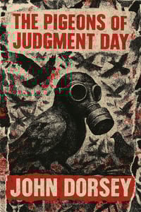 The Pigeons of Judgment Day by John Dorsey 