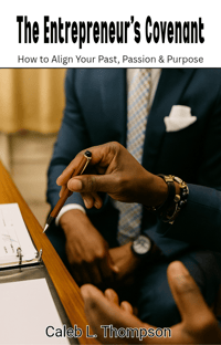 The Entrepreneur's Covenant: How To Align Your Past, Passion, & Purpose