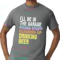 Image 1 of In the Garage Drinking Beer funny alcohol shirt