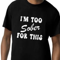 Image 2 of I'm too Sober for This funny drinking shirt