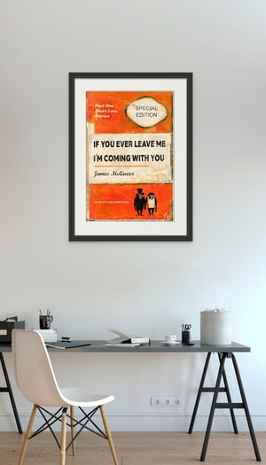 Image of James McQueen - If You Ever Leave Me I'm Coming With You, Orange Variant, Fine Art Giclee Print