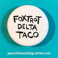 Image 2 of Foxtrot Delta Taco - 1.25" Pin Back Button