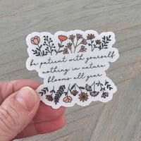 Image 2 of Be patient with yourself vinyl sticker, inspirational sticker, floral sticker, clear sticker