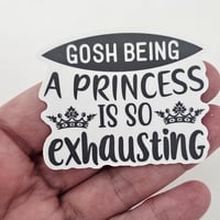 Image 2 of Adult humor funny quote sticker, laptop decal, being a princess is exhausting