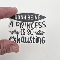 Image 3 of Adult humor funny quote sticker, laptop decal, being a princess is exhausting
