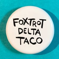 Image 1 of Foxtrot Delta Taco - 1.25" Pin Back Button
