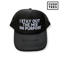 I stay out the mix on purpose  (Trucker Hat)