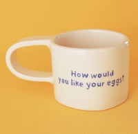 Image 1 of "how would you like your eggs?" mug
