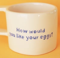 Image 2 of "how would you like your eggs?" mug