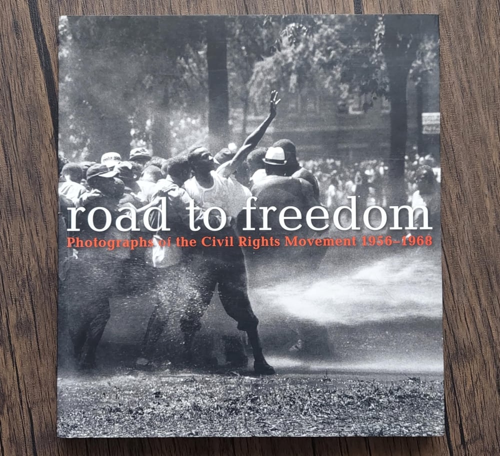 Road to Freedom: Photographs of the Civil Rights Movement 1956-1968, by Julian Cox