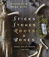 Sticks Stones Roots & Bones