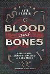 Of Blood and Bones- Kate Freuler