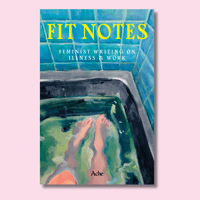 Fit Notes: feminist writing on illness and work