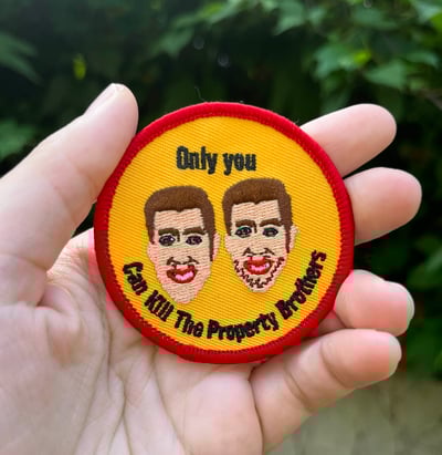 Image of "Only You Can Kill The Property Brothers" Patch